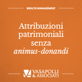attribuzioni-patrimoniali-senza-animus-donandi

			